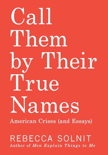 9781608463299: Call Them by Their True Names: American Crises (and Essays)