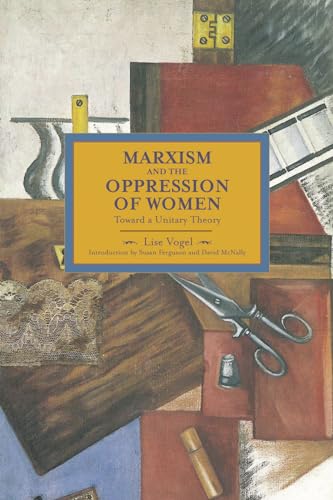 Beispielbild fr Marxism and the Oppression of Women: Toward a Unitary Theory (Historical Materialism Books (Haymarket Books)) zum Verkauf von medimops