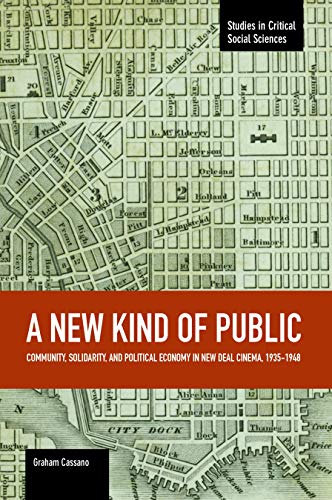 Beispielbild fr New Kind of Public: Community, Solidarity, & Political Economy in New Deal Cinema, 1935-1948 zum Verkauf von Powell's Bookstores Chicago, ABAA