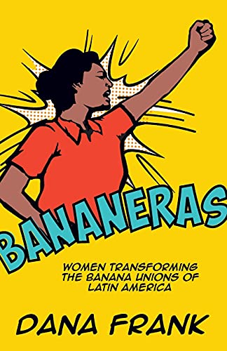 Stock image for Bananeras : Women Transforming the Banana Unions of Latin America for sale by Better World Books