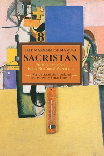 Beispielbild fr The Marxism of Manuel Sacrist�n: From Communism to the New Social Movements (Historical Materialism) zum Verkauf von Powell's Bookstores Chicago, ABAA