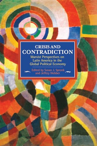 Stock image for Crisis and Contradiction: Marxist Perspectives on Latin America in the Global Political Economy (Historical Materialism) for sale by Murphy-Brookfield Books