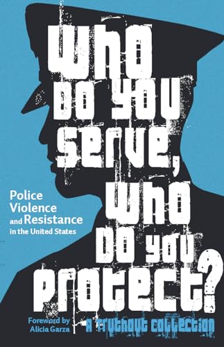 Imagen de archivo de Who Do You Serve, Who Do You Protect?: Police Violence and Resistance in the United States a la venta por ZBK Books