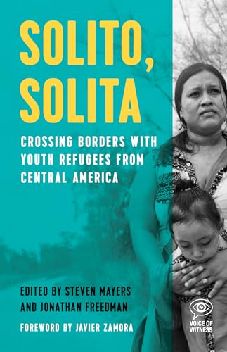 Imagen de archivo de Solito, Solita: Crossing Borders with Youth Refugees from Central America a la venta por ThriftBooks-Dallas