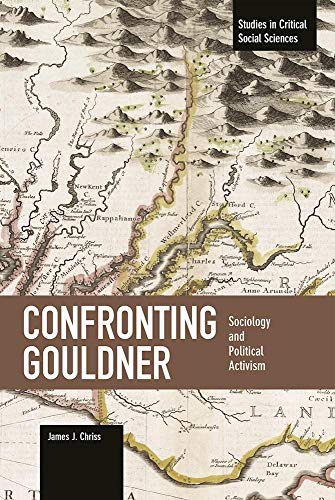 Beispielbild fr Confronting Gouldner: Sociology and Political Activism (Studies in Critical Social Sciences) zum Verkauf von Powell's Bookstores Chicago, ABAA