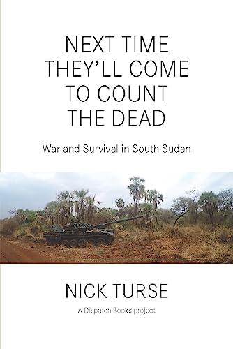 Beispielbild fr Next Time They'll Come to Count the Dead: War and Survival in South Sudan (Dispatch Books) zum Verkauf von BooksRun