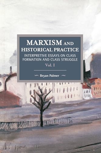 Imagen de archivo de Marxism & Historical Practice: Volume I - Interpretive Essays on Class Formation & Class Struggle a la venta por Powell's Bookstores Chicago, ABAA