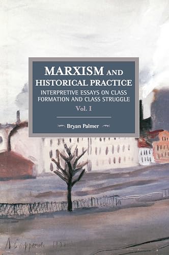 Stock image for Marxism & Historical Practice: Volume I - Interpretive Essays on Class Formation & Class Struggle for sale by Powell's Bookstores Chicago, ABAA