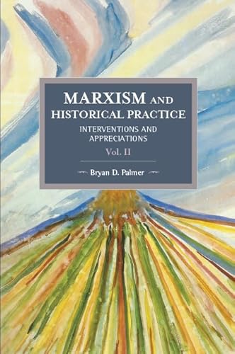 Stock image for Marxism & Historical Practice: Volume II - Interventions & Appreciations for sale by Powell's Bookstores Chicago, ABAA