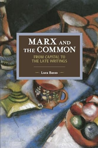 Stock image for Marx and the Common: From Capital to the Late Writings (Historical Materialism) for sale by HPB-Emerald