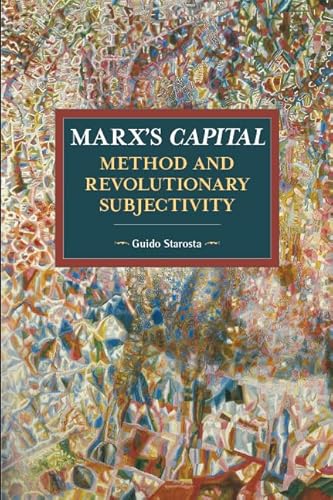 Imagen de archivo de Marx's Capital, Method and Revolutionary Subjectivity (Historical Materialism) a la venta por Powell's Bookstores Chicago, ABAA