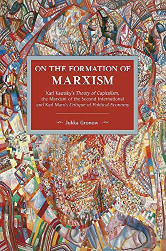 Beispielbild fr On the Formation of Marxism: Karl Kautsky's Theory of Capitalism, the Marxism of the Second International & Karl Marx's Critique of Political Economy zum Verkauf von Powell's Bookstores Chicago, ABAA