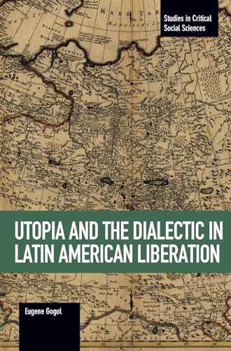 Stock image for Utopia & the Dialectic in Latin American Liberation for sale by Powell's Bookstores Chicago, ABAA