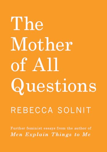 Beispielbild fr The Mother of All Questions: Further Reports from the Feminist Revolutions zum Verkauf von More Than Words