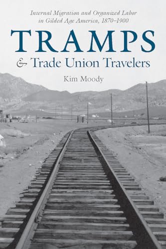 9781608467556: Tramps and Trade Union Travelers: Internal Migration and Organized Labor in Gilded Age America, 1870–1900