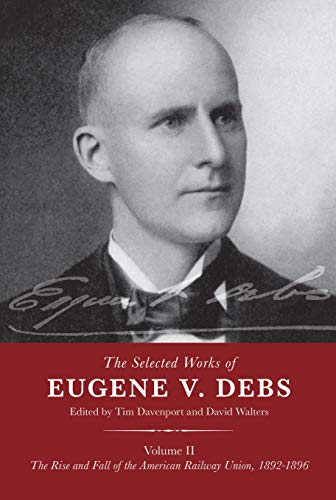 Beispielbild fr The Selected Works of Eugene V. Debs Volume II: The Rise and Fall of the American Railway Union, 1892-1896 zum Verkauf von Magers and Quinn Booksellers