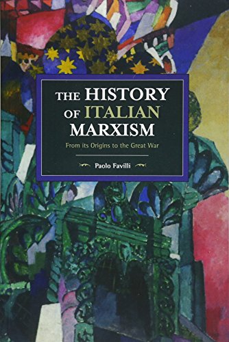 Beispielbild fr The History of Italian Marxism: From its Origins to the Great War (Historical Materialism) zum Verkauf von Powell's Bookstores Chicago, ABAA