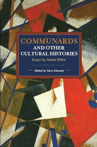 Beispielbild fr Communards and Other Cultural Histories: Essays by Adrian Rifkin (Historical Materialism) zum Verkauf von Powell's Bookstores Chicago, ABAA