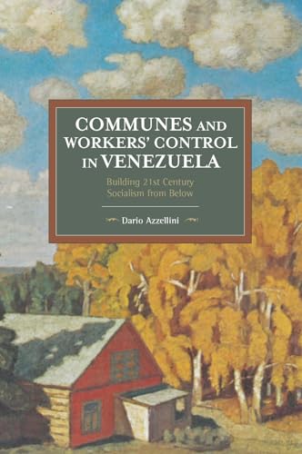 Beispielbild fr Communes and Workers' Control in Venezuela: Building 21st Century Socialism from Below (Historical Materialism) zum Verkauf von SecondSale