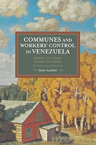 Stock image for Communes and Workers' Control in Venezuela: Building 21st Century Socialism from Below (Historical Materialism) for sale by SecondSale