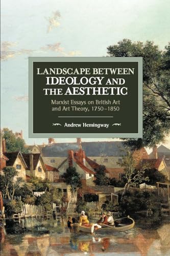 Stock image for Landscape Between Ideology and the Aesthetic: Marxist Essays on British Art and Art Theory, 1750-1850 (Historical Materialism) for sale by Irish Booksellers