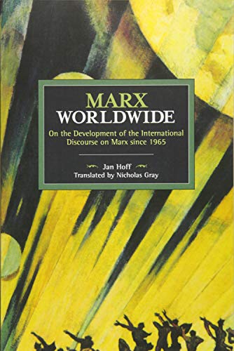 Marx Worldwide On the Development of the International Discourse on Marx since 1965 Historical Materialism - Jan Hoff