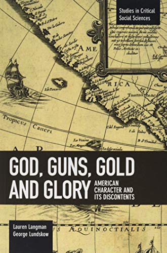 Stock image for God, Guns, Gold and Glory: American Character and its Discontents (Studies in Critical Social Sciences) for sale by Irish Booksellers