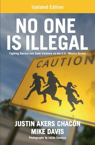 Stock image for No One is Illegal (Updated Edition): Fighting Racism and State Violence on the U.S.-Mexico Border for sale by SecondSale