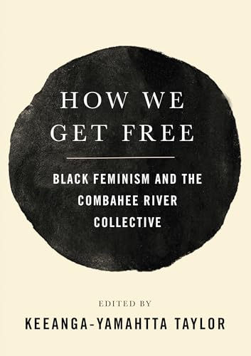 How We Get Free : Black Feminism and the Combahee River Collective - Keeanga-Yamahtta Taylor