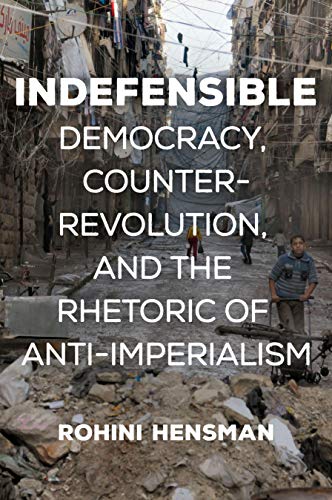 Beispielbild fr Indefensible , Democracy, Counter-Revolution, and the Rhetoric of Anti-Imperialism zum Verkauf von WorldofBooks