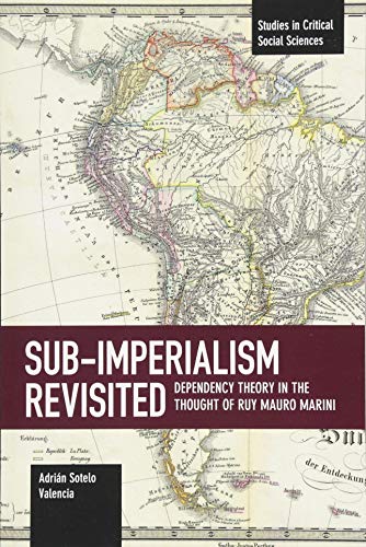 Stock image for Sub-Imperalism Revisited: Dependency Theory in the Thought of Ruy Mauro Marini (Studies in Critical Social Sciences, 105) for sale by PlumCircle