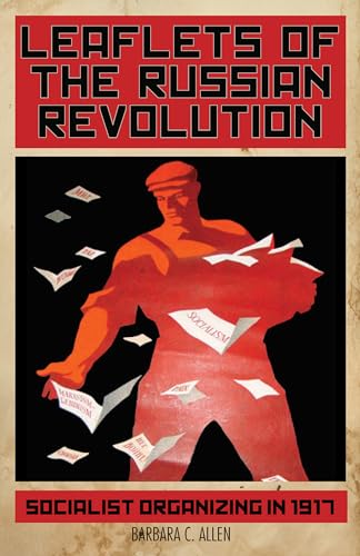 Beispielbild fr Leaflets of the Russian Revolution: Socialist Organizing in 1917 zum Verkauf von BooksRun