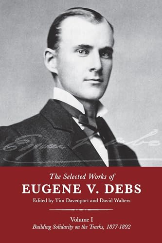 Beispielbild fr The Selected Works of Eugene V. Debs, Vol. I: Building Solidarity on the Tracks, 1877-1892 zum Verkauf von Magers and Quinn Booksellers