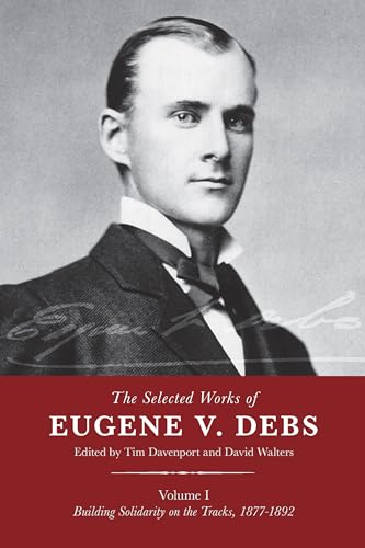 Imagen de archivo de The Selected Works of Eugene V. Debs: Building Solidarity on the Tracks, 1877 1892: Vol 1 a la venta por Revaluation Books