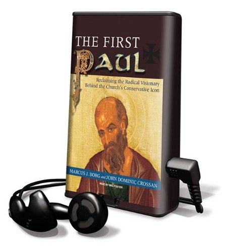 The First Paul: Reclaiming the Radical Visionary Behind the Church's Conservative Icon, Library Edition (9781608479979) by Borg, Marcus J.; Crossan, John Dominic