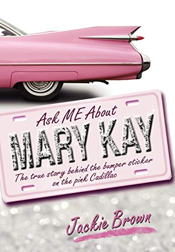 9781608601837: Ask Me about Mary Kay: The True Story Behind the Bumper Sticker on the Pink Cadillac