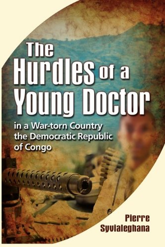 The Hurdles of a Young Doctor in a War-Torn Country - the Democratic Republic of Congo