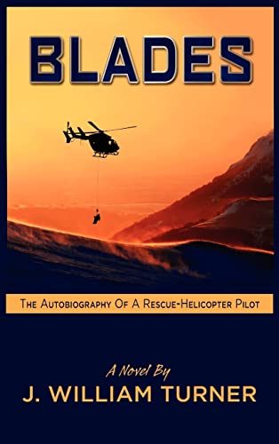 Blades: The Autobiography of a Rescue-Helicopter Pilot (9781608607952) by Turner, J William