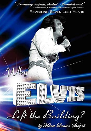 9781608608980: Why Elvis Left the Building: Revealing Seven Lost Years: The Child, the Man, the Truth