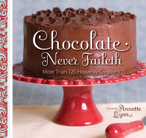 Chocolate Never Faileth (9781608610471) by Annette Lyon