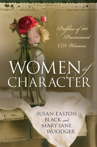 Imagen de archivo de Women of Character: Profiles of 100 Prominent LDS Women a la venta por -OnTimeBooks-