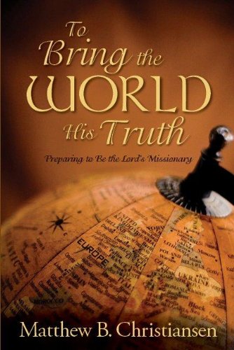 Beispielbild fr To Bring the World His Truth: Preparing to Be the Lord's Missionary zum Verkauf von ThriftBooks-Atlanta