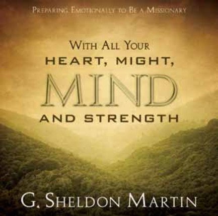 Stock image for With All Your Heart, Might, Mind and Strength - Preparing Emotionally to Be A Missionary for sale by SecondSale
