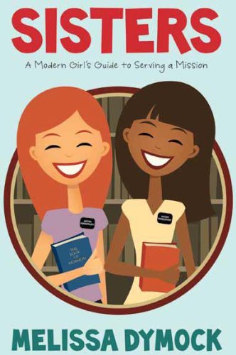 Stock image for Sisters: A Modern Girls Guide to Serving a Mission for sale by SecondSale