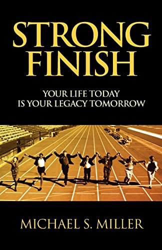 Strong Finish - Your Life Today Is Your Legacy Tomorrow (9781608622672) by Miller, Michael S