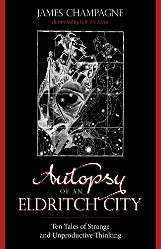 Imagen de archivo de Autopsy of an Eldritch City: Ten Tales of Strange and Unproductive Thinking a la venta por Half Price Books Inc.