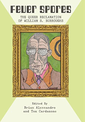 Stock image for Fever Spores: The Queer Reclamation of William S. Burroughs for sale by Big River Books