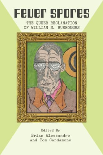 Stock image for Fever Spores: The Queer Reclamation of William S. Burroughs for sale by Black Cat Books