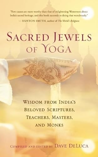 Sacred Jewels Of Yoga: Wisdom From India?S Beloved Scriptures, Teachers, Masters, And Monks