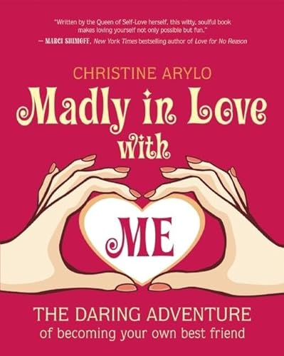 Madly in Love with ME: The Daring Adventure of Becoming Your Own Best Friend (9781608680658) by Arylo, Christine